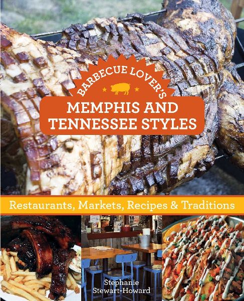 Barbecue Lovers Memphis and Tennessee Styles: Restaurants, Markets, Recipes & Traditions