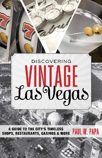 Discovering Vintage Las Vegas: A Guide to the Citys Timeless Shops, Restaurants, Casinos, & More