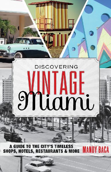 Discovering Vintage Miami: A Guide to the Citys Timeless Shops, Hotels, Restaurants & More