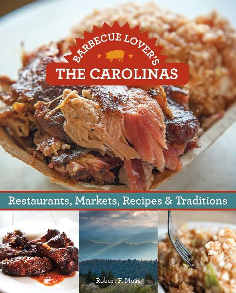 Barbecue Lovers the Carolinas: Restaurants, Markets, Recipes & Traditions