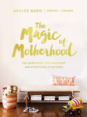The Magic of Motherhood: The Good Stuff, the Hard Stuff, and Everything In Between - The Perfect Mothers Day Gift for Christian Moms