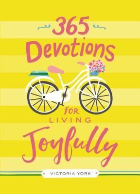 365 Devotions for Living Joyfully: Daily Encouragement for a Joyful Heart (a 365-Day Devotional)