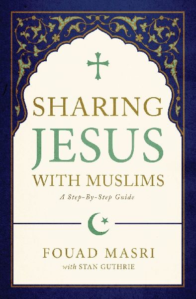 A Sharing Jesus with Muslims: A Step-By-Step Guide