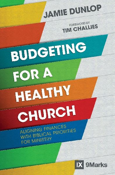 A Budgeting for a Healthy Church: Aligning Finances with Biblical Priorities for Ministry