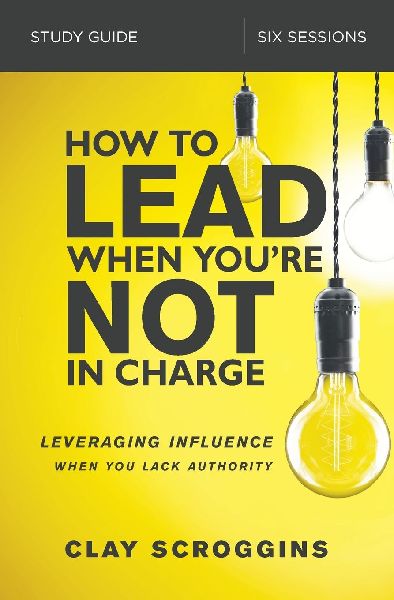 How to Lead When Youre Not in Charge Study Guide: Leveraging Influence When You Lack Authority