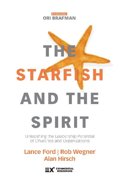 The Starfish and the Spirit: Unleashing the Leadership Potential of Churches and Organizations