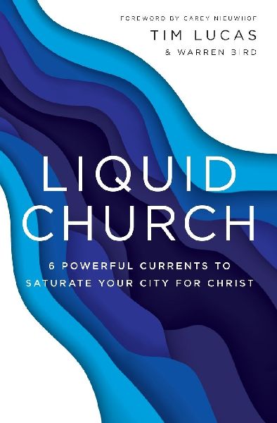 The Liquid Church: 6 Powerful Currents to Saturate Your City for Christ