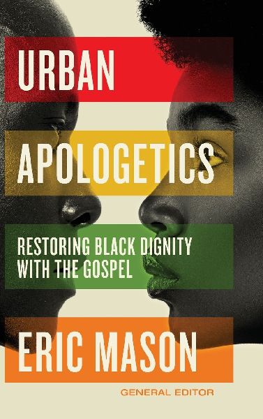 Urban Apologetics: Restoring Black Dignity with the Gospel