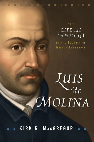 The Luis de Molina: The Life and Theology of the Founder of Middle Knowledge
