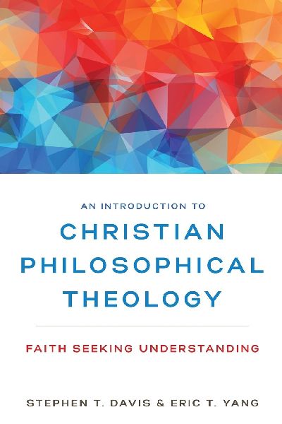 An Introduction to Christian Philosophical Theology: Faith Seeking Understanding