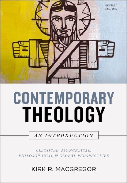 Contemporary Theology: An Introduction, Revised Edition: Classical, Evangelical, Philosophical, and Global Perspectives