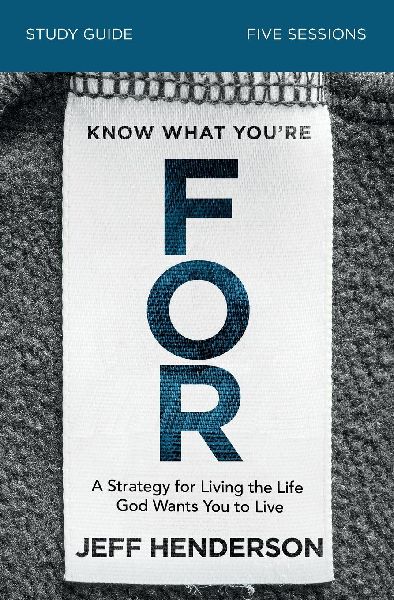 Know What Youre for Bible Study Guide: A Strategy for Living the Life God Wants You to Live