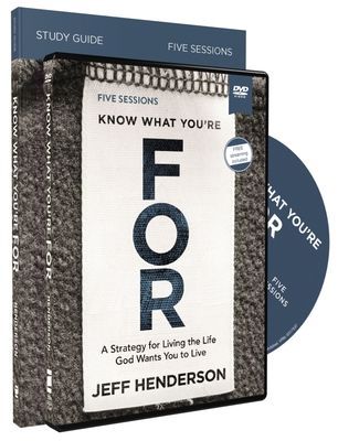 Know What Youre for Study Guide with DVD: A Strategy for Living the Life God Wants You to Live