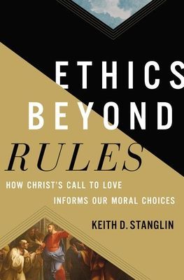 Ethics Beyond Rules: How Christs Call to Love Informs Our Moral Choices