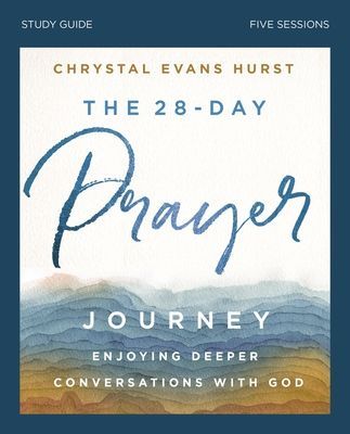 The 28-Day Prayer Journey Bible Study Guide: Enjoying Deeper Conversations with God