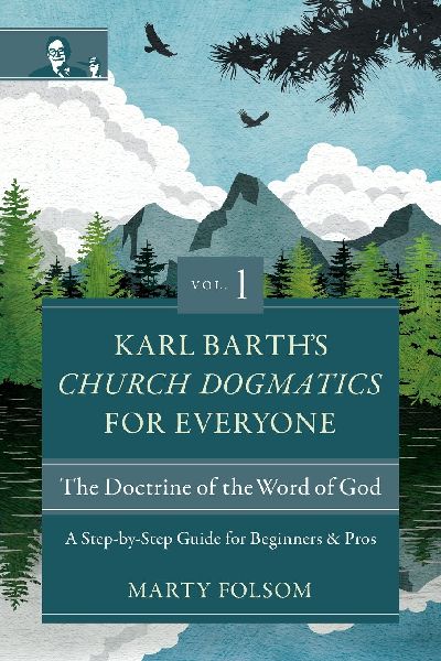 The Karl Barth's Church Dogmatics for Everyone, Volume 1---The Doctrine of the Word of God: A Step-By-Step Guide for Beginners and Pros