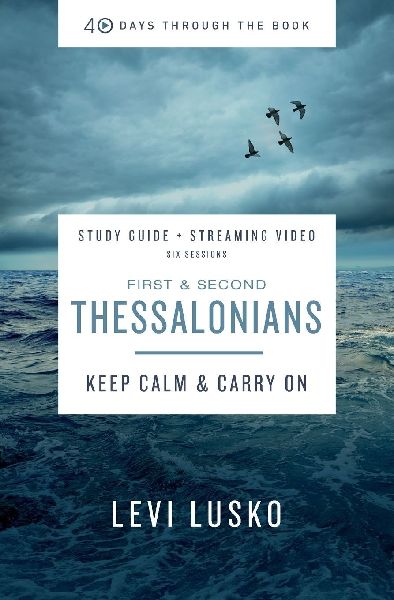 1 and 2 Thessalonians Bible Study Guide Plus Streaming Video: Keep Calm and Carry on