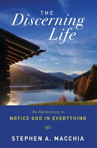 The Discerning Life: An Invitation to Notice God in Everything