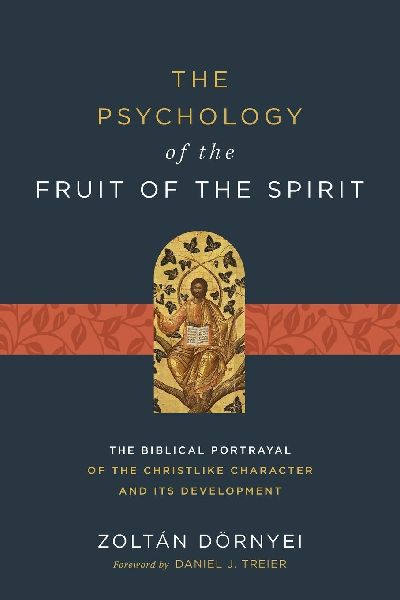 The Psychology of the Fruit of the Spirit: The Biblical Portrayal of the Christlike Character and Its Development