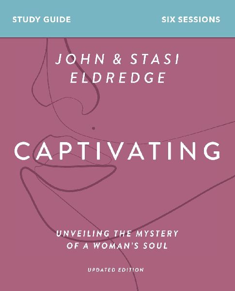The Captivating Bible Study Guide, Updated Edition: Unveiling the Mystery of a Womans Soul (Revised)