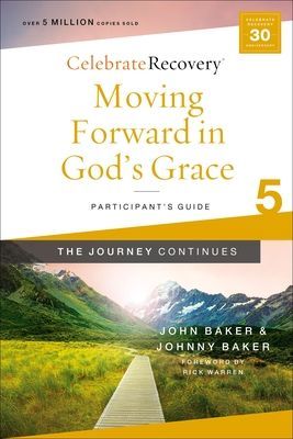 Moving Forward in Gods Grace: The Journey Continues, Participants Guide 5: A Recovery Program Based on Eight Principles from the Beatitudes