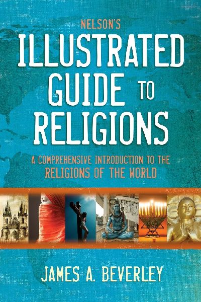 The Nelsons Illustrated Guide to Religions: A Comprehensive Introduction to the Religions of the World