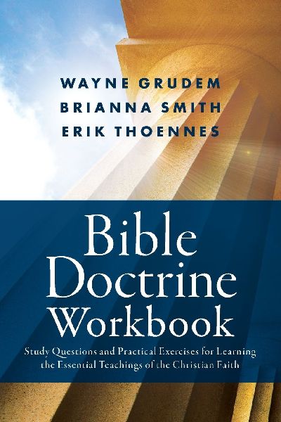The Bible Doctrine Workbook: Study Questions and Practical Exercises for Learning the Essential Teachings of the Christian Faith
