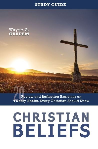 The Christian Beliefs Study Guide: Review and Reflection Exercises on Twenty Basics Every Christian Should Know