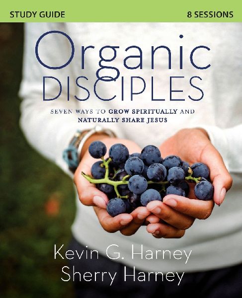 The Organic Disciples Study Guide: Seven Ways to Grow Spiritually and Naturally Share Jesus