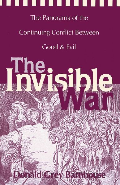 The Invisible War: The Panorama of the Continuing Conflict Between Good and Evil