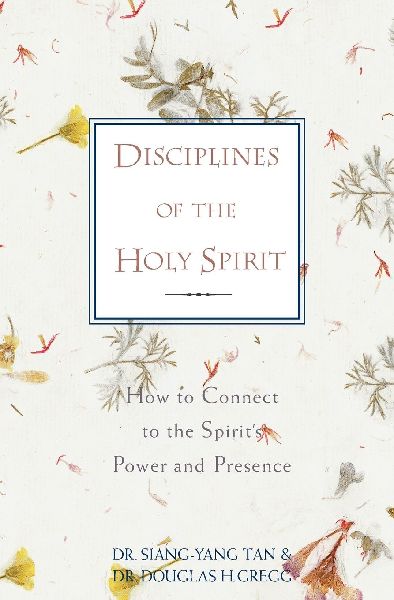A Disciplines of the Holy Spirit: How to Connect to the Spirit's Power and Presence