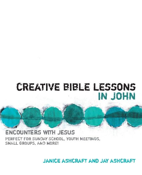 The Creative Bible Lessons in John: Encounters with Jesus