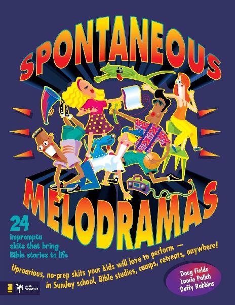 The Spontaneous Melodramas: 24 Impromptu Skits That Bring Bible Stories to Life