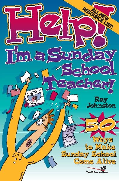 The Help! Im a Sunday School Teacher: 50 Ways to Make Sunday School Come Alive