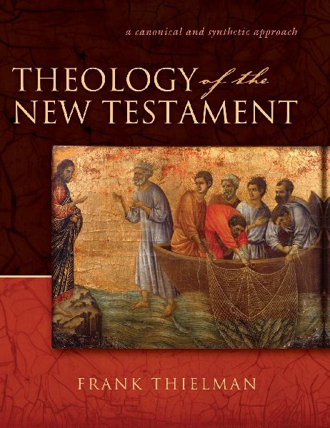 The Theology of the New Testament: A Canonical and Synthetic Approach
