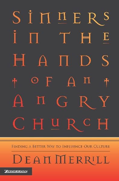 The Sinners in the Hands of an Angry Church: Finding a Better Way to Influence Our Culture