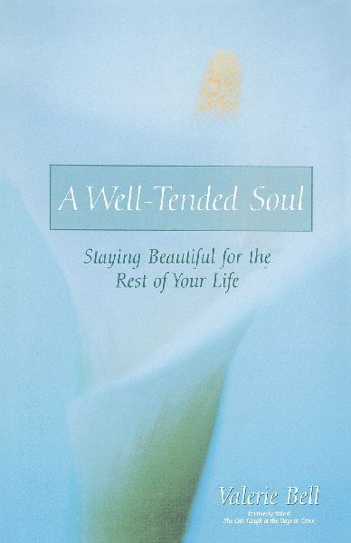 A Well-Tended Soul: Staying Beautiful for the Rest of Your Life