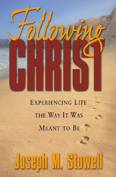 The Following Christ: Experiencing Life the Way It Was Meant to Be