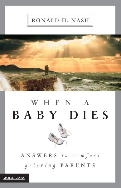 The When a Baby Dies: Answers to Comfort Grieving Parents