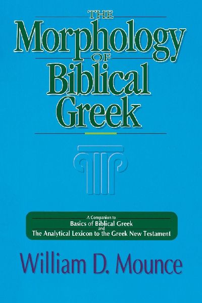 The Morphology of Biblical Greek: A Companion to Basics of Biblical Greek and the Analytical Lexicon to the Greek New Testament