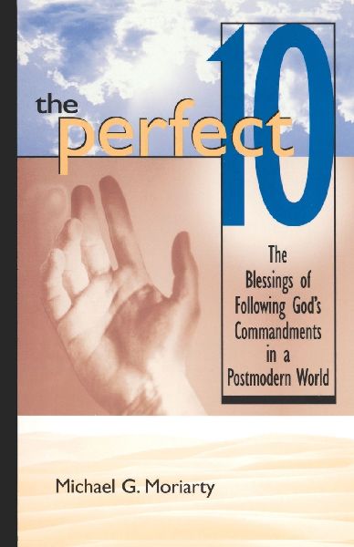 The Perfect 10: The Blessings of Following Gods Commandments in a Postmodern World