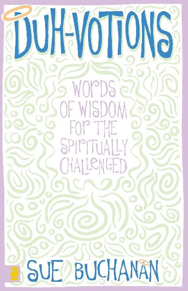 The Duh-Votions: Words of Wisdom for the Spiritually Challenged