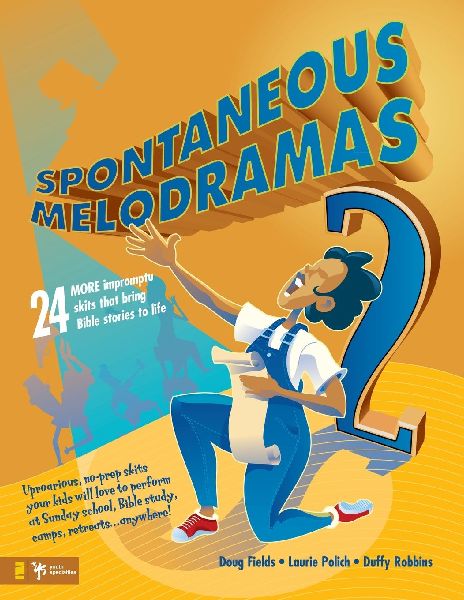 The Spontaneous Melodramas 2: 24 More Impromptu Skits That Bring Bible Stories to Life
