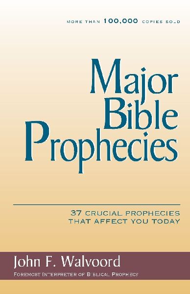 The Major Bible Prophecies: 37 Crucial Prophecies That Affect You Today