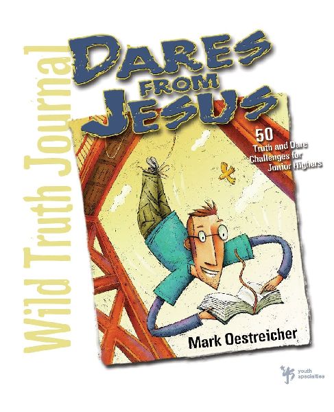 The Dares from Jesus-Wild Truth Journal: 50 Truth and Dare Challenges for Junior Highers