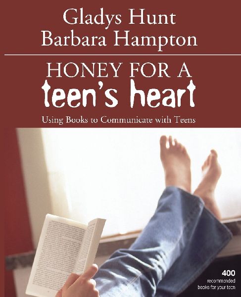 The Honey for a Teen's Heart: Using Books to Communicate with Teens (Revised)