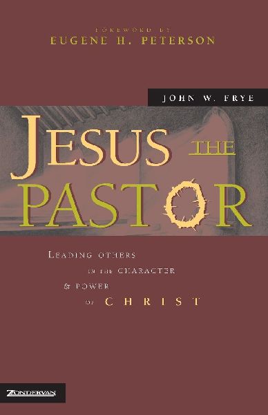 The Jesus the Pastor: Leading Others in the Character and Power of Christ