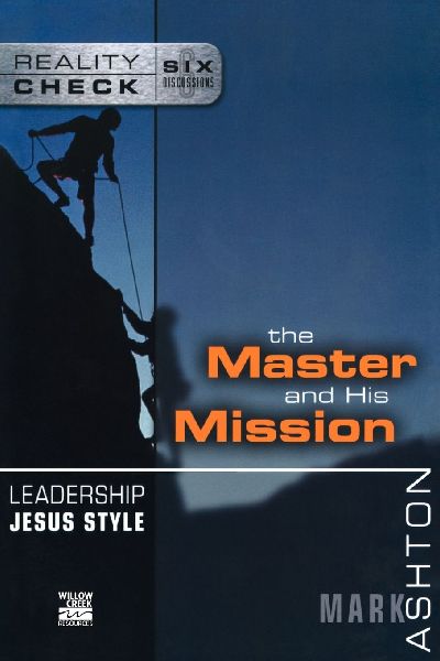 The Leadership Jesus Style: The Master and His Mission