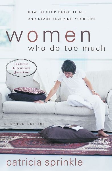 The Women Who Do Too Much: How to Stop Doing It All and Start Enjoying Your Life (Updated) (Updated)