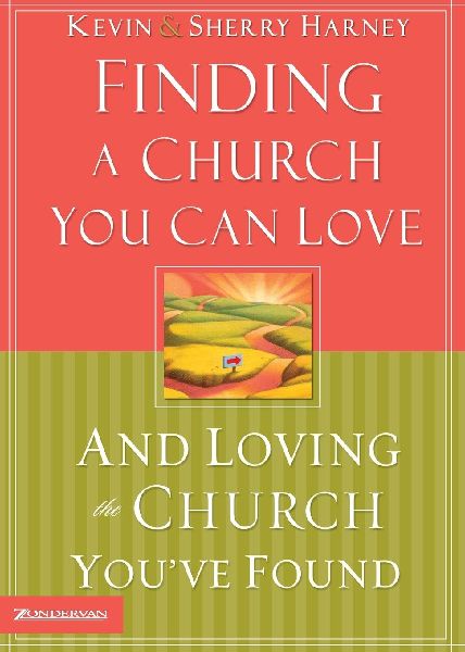 The Finding a Church You Can Love and Loving the Church Youve Found: How to Find Your Best Fit
